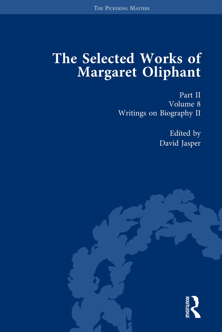 The Selected Works of Margaret Oliphant, Part II Volume 8: Writings on Biography II