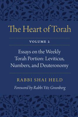 The Heart of Torah: Essays on the Weekly Torah Portion: Leviticus, Numbers, and Deuteronomy