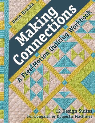 Making Connections: A Free-Motion Quilting Workbook: 12 Design Suites for Longarm or Domestic Machines