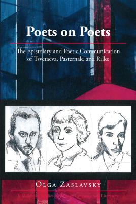 Poets on Poets: The Epistolary and Poetic Communication of Tsvetaeva, Pasternak, and Rilke