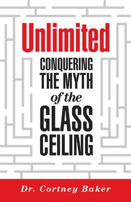 Unlimited: Conquering the Myth of the Glass Ceiling