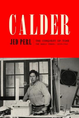 Calder: The Conquest of Time: The Early Years, 1898-1940