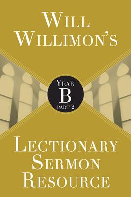 Will Willimon’s Lectionary Sermon Resource, Year B