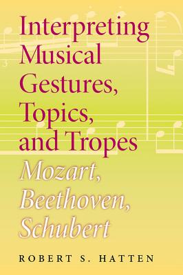 Interpreting Musical Gestures, Topics, and Tropes: Mozart, Beethoven, Schubert