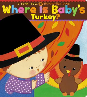 Where Is Baby’s Turkey?: A Karen Katz Lift-The-Flap Book