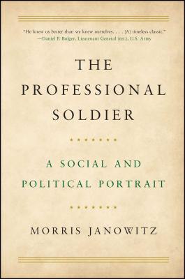 The Professional Soldier: A Social and Political Portrait