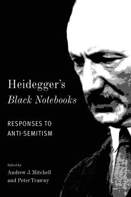 Heidegger’s Black Notebooks: Responses to Anti-Semitism
