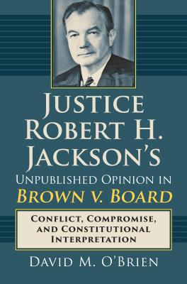 Justice Robert H. Jackson’s Unpublished Opinion in Brown v. Board