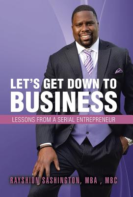 Let’s Get Down to Business: Lessons from a Serial Entrepreneur