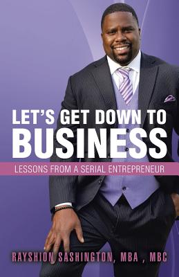 Let’s Get Down to Business: Lessons from a Serial Entrepreneur