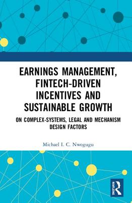 Earnings Management, Fintech-Driven Incentives and Sustainable Growth: On Complex-Systems, Legal and Mechanism Design Factors