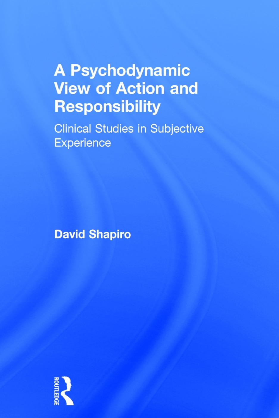 A Psychodynamic View of Action and Responsibility: Clinical Studies in Subjective Experience