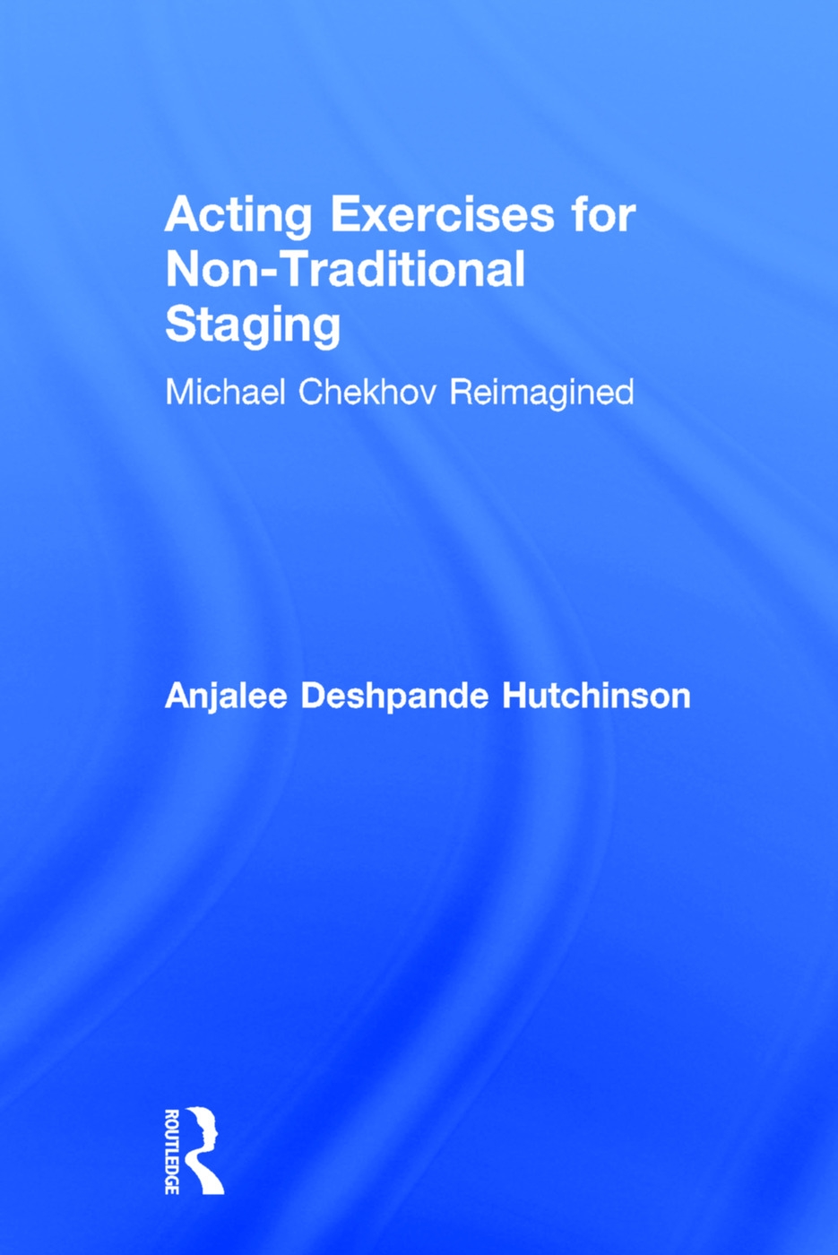 Acting Exercises for Non-Traditional Staging: Michael Chekhov Reimagined