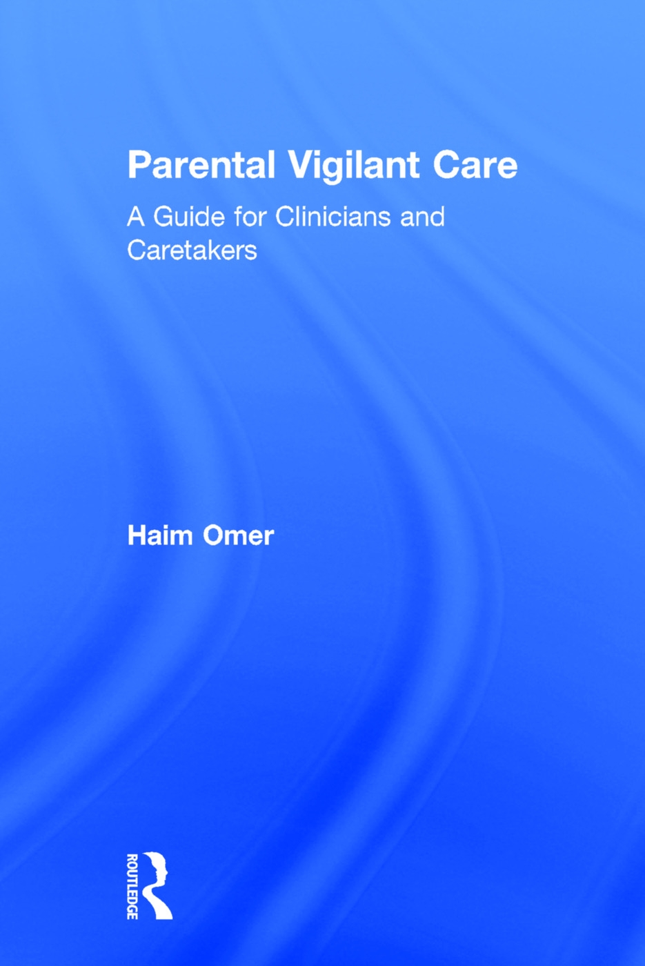 Parental Vigilant Care: A Guide for Clinicians and Caretakers