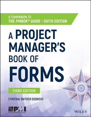 A Project Manager’s Book of Forms: A Companion to the PMBOK Guide, 6th Edition