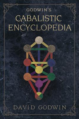 Godwin’s Cabalistic Encyclopedia: A Complete Guide to Cabalistic Magick