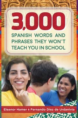3,000 Spanish Words and Phrases They Won’t Teach You in School