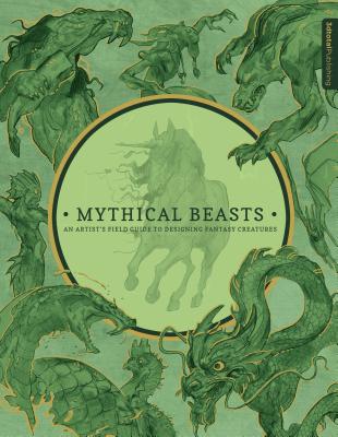 Mythical Beasts: An Artist’s Field Guide to Designing Fantasy Creatures