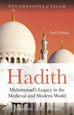 Hadith: Muhammadas Legacy in the Medieval and Modern World