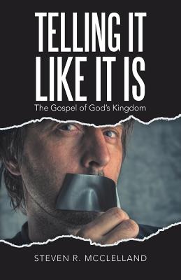 Telling It Like It Is: The Gospel of God’s Kingdom
