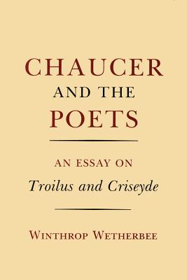 Chaucer and the Poets: An Essay on Troilus and Criseyde