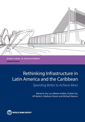 Rethinking Infrastructure in Latin America and the Caribbean: Spending Better to Achieve More