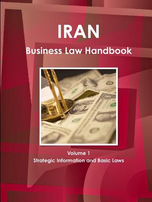 Iran Business Law Handbook: Strategic Information and Basic Laws