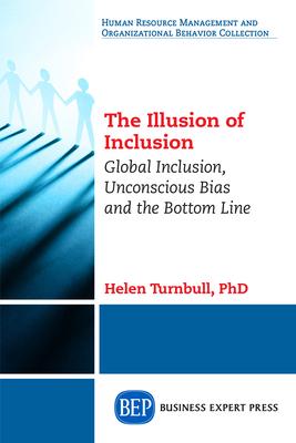 The Illusion of Inclusion: Global Inclusion, Unconscious Bias and the Bottom Line