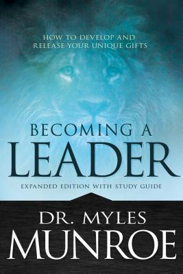Becoming a Leader: How to Develop and Release Your Unique Gifts: With Study Guide