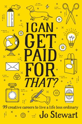 I Can Get Paid for That?: 99 Creative Careers to Live a Life Less Ordinary