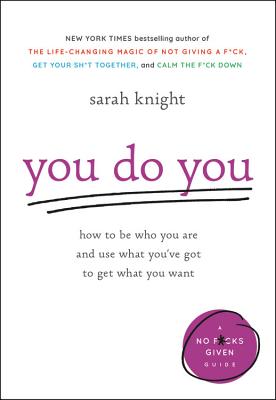 You Do You: How to Be Who You Are and Use What You’ve Got to Get What You Want