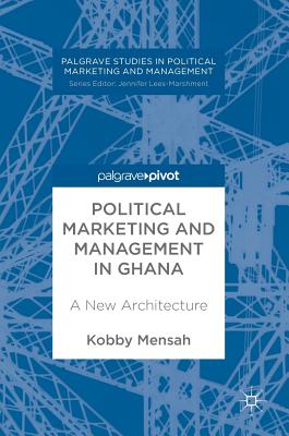 Political Marketing and Management in Ghana: A New Architecture