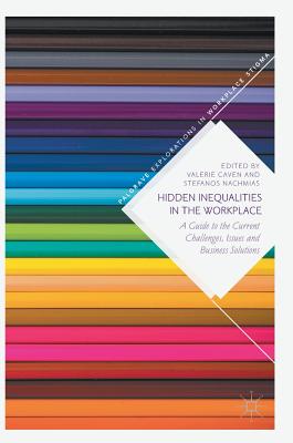 Hidden Inequalities in the Workplace: A Guide to the Current Challenges, Issues and Business Solutions