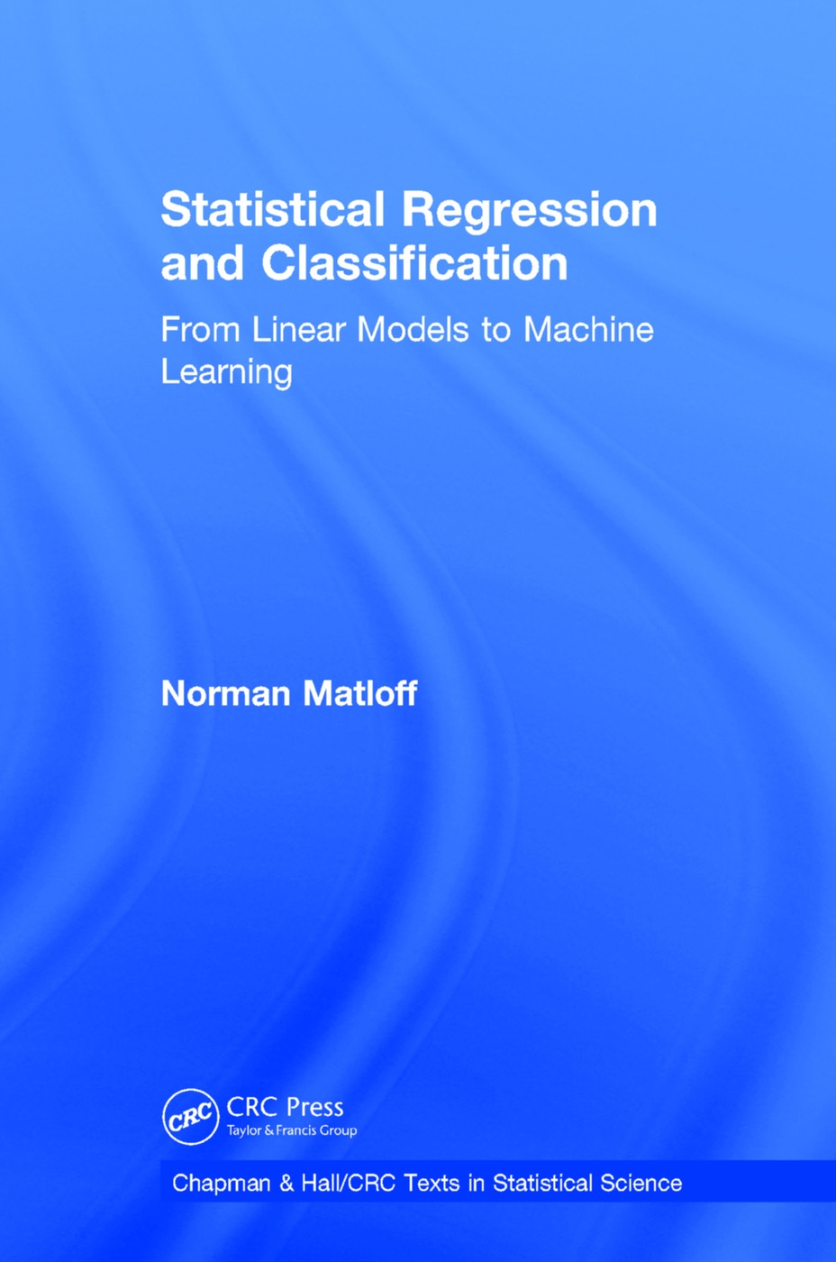 Statistical Regression and Classification: From Linear Models to Machine Learning
