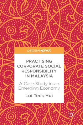 Practising Corporate Social Responsibility in Malaysia: A Case Study in an Emerging Economy