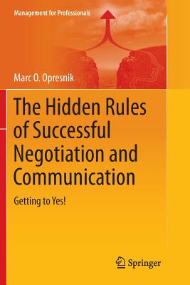 The Hidden Rules of Successful Negotiation and Communication: Getting to Yes!
