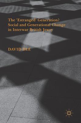 The ‘Estranged’ Generation?: Social and Generational Change in Interwar British Jewry