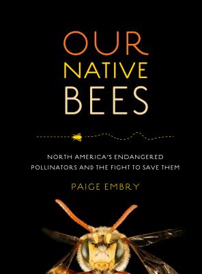 Our Native Bees: North America’s Endangered Pollinators and the Fight to Save Them