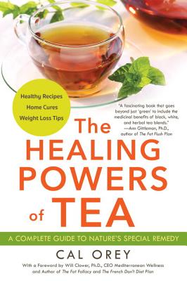 The Healing Powers of Tea: A Complete Guide to Nature’s Special Remedy