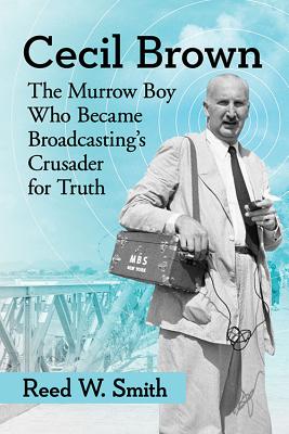 Cecil Brown: The Murrow Boy Who Became Broadcasting’s Crusader for Truth