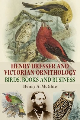 Henry Dresser, Victorian Ornithologist CB: Birds, books and business
