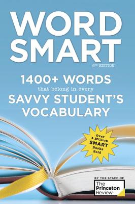 The Princeton Review Word Smart: 1400+ Words That Belong in Every Savvy Student’s Vocabulary