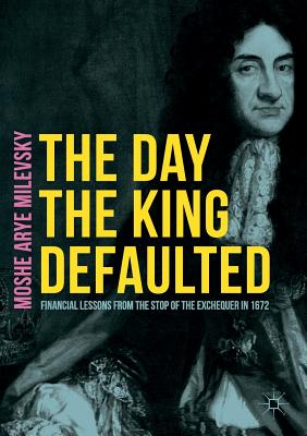The Day the King Defaulted: Financial Lessons from the Stop of the Exchequer in 1672
