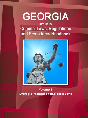 Georgia Criminal Laws, Regulations and Procedures Handbook: Strategic Information, Regulations, Procedures