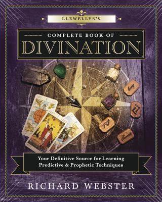 Llewellyn’s Complete Book of Divination: Your Definitive Source for Learning Predictive & Prophetic Techniques