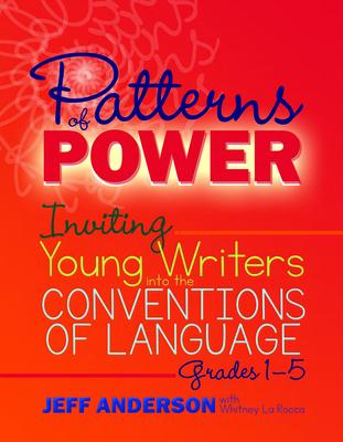 Patterns of Power: Inviting Young Writers Into the Conventions of Language, Grades 1-5