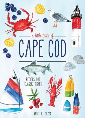 A Little Taste of Cape Cod: Recipes for Classic Dishes
