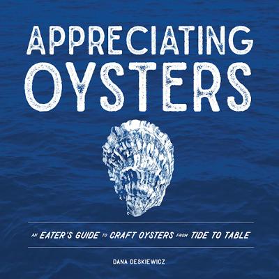Appreciating Oysters: An Eater’s Guide to Craft Oysters from Tide to Table