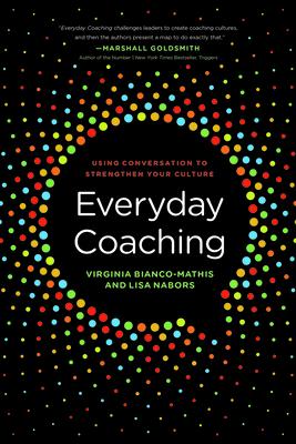 Everyday Coaching: Using Conversation to Strengthen Your Culture