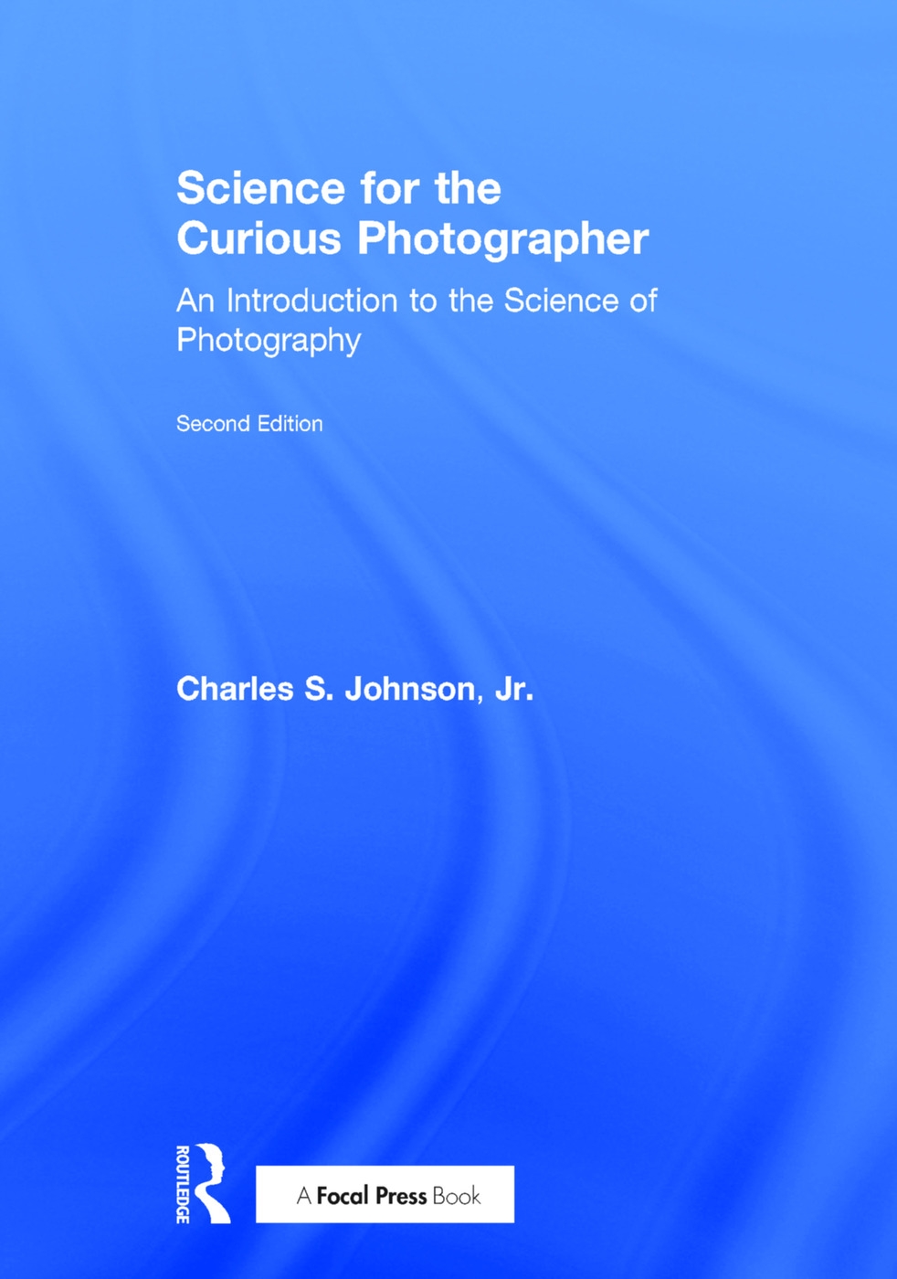 Science for the Curious Photographer: An Introduction to the Science of Photography